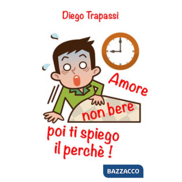Amore non bere poi ti spiego il perché!