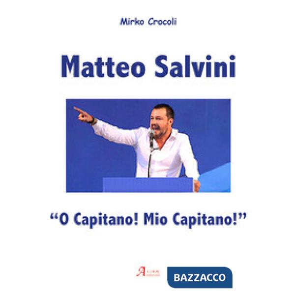 Matteo Salvini. «O capitano! Mio capitano!»
