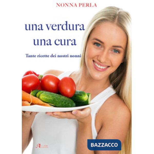 Verdura una cura. Tante ricette dei nostri nonni (Una)