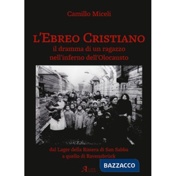 Ebreo cristiano. Il dramma di un ragazzo nell'inferno dell'Olocausto (L')