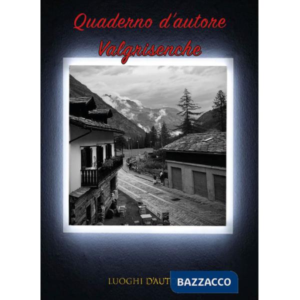 Quaderno d'autore. Vol. 11: Valgrisenche
