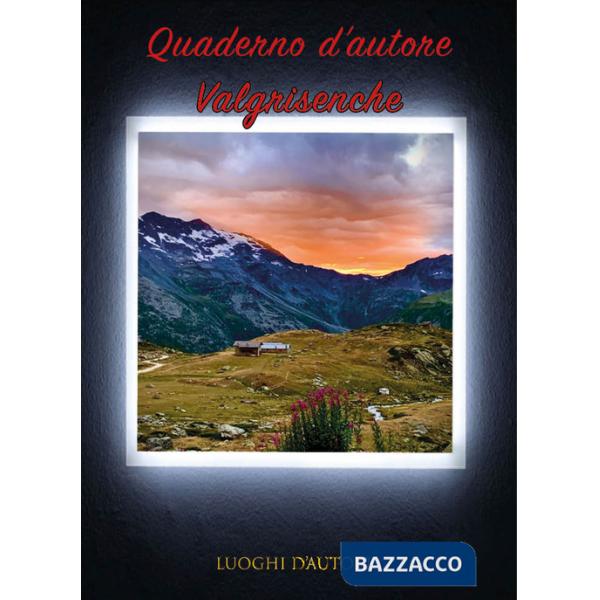 Quaderno d'autore. Vol. 15: Valgrisenche
