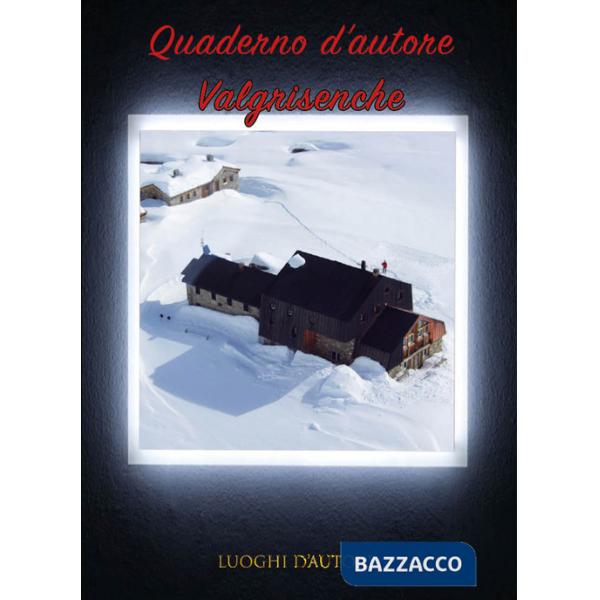 Quaderno d'autore. Vol. 16: Valgrisenche