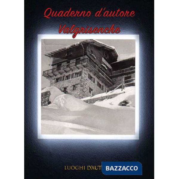 Quaderno d'autore. Vol. 18: Valgrisenche