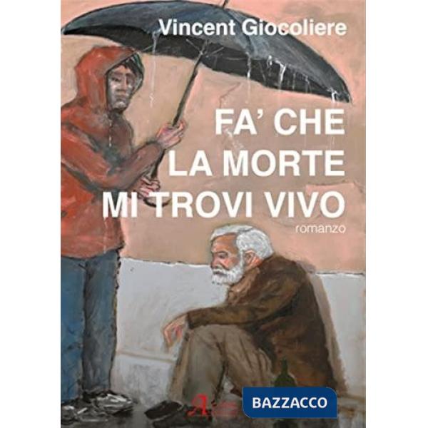 Fa' che la morte mi trovi vivo