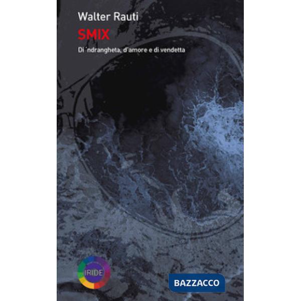 Smix. Di 'ndrangheta, d'amore e di vendetta