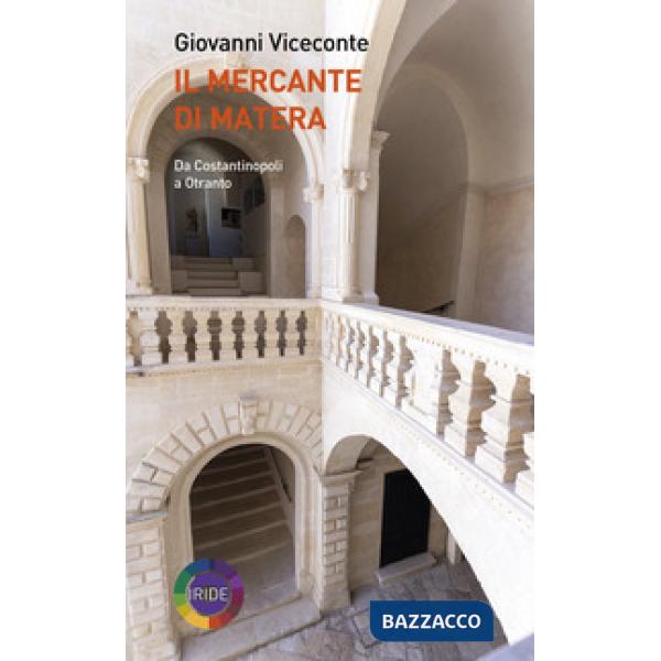 Mercante di Matera. Da Costantinopoli a Otranto (Il)