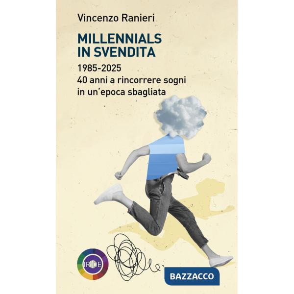 Millennials in svendita. 1985-2025. 40 anni a rincorrere sogni in un'epoca sbagliata