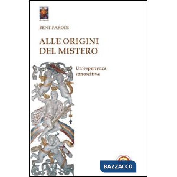 Alle origini del mistero. Un'esperienza conoscitiva