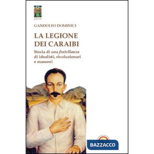 Legione dei Caraibi. Storia di una fratellanza di idealisti, rivoluzionari e mas
