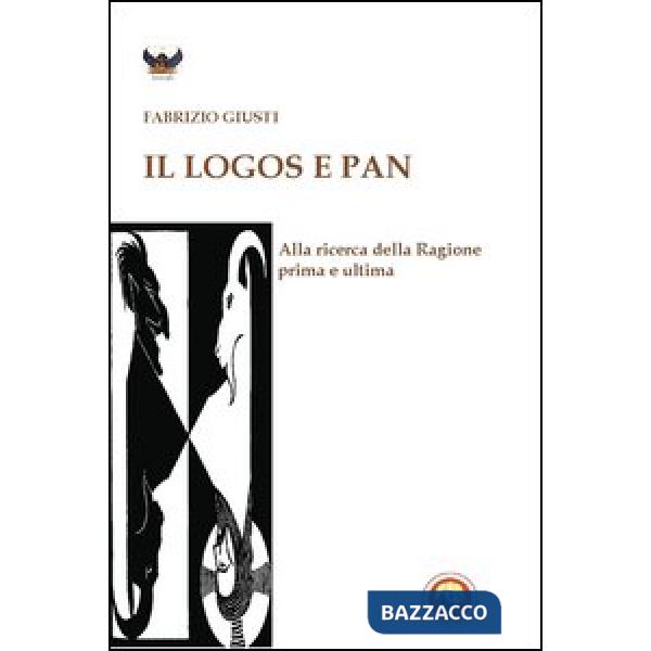 Logos e Pan. Alla ricerca della ragione prima e ultima (Il)