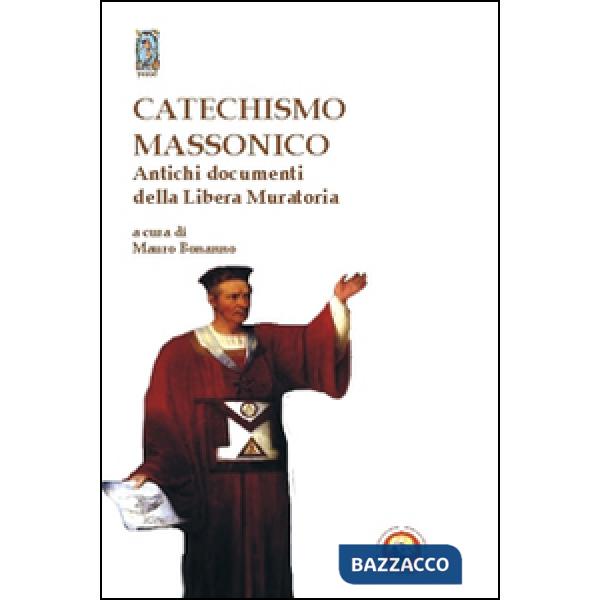 Catechismo massonico. Antichi documenti della libera muratoria