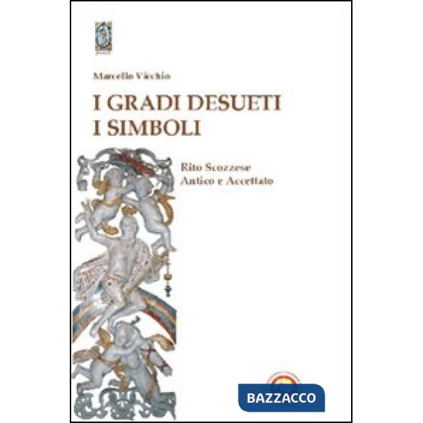 Gradi desueti. I simboli. Rito scozzese antico e accettato (I)