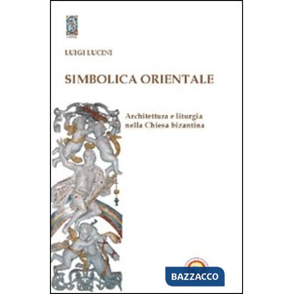 Simbolica orientale. Architettura e liturgia nella Chiesa bizantina
