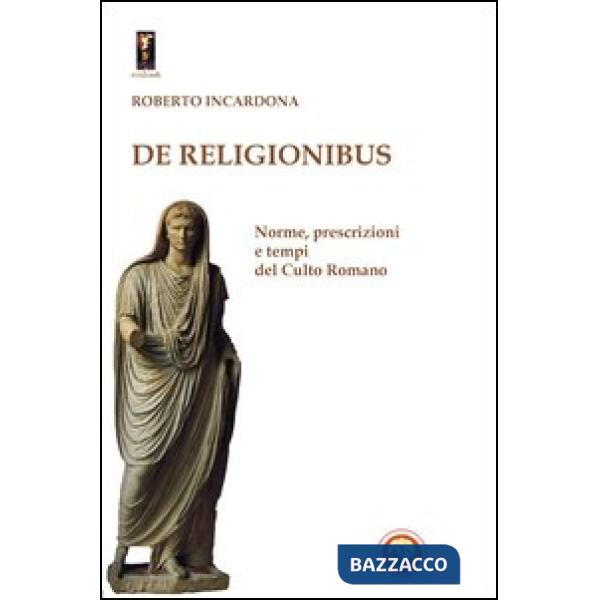 De religionibus. Norme, prescrizioni e tempi del culto romano