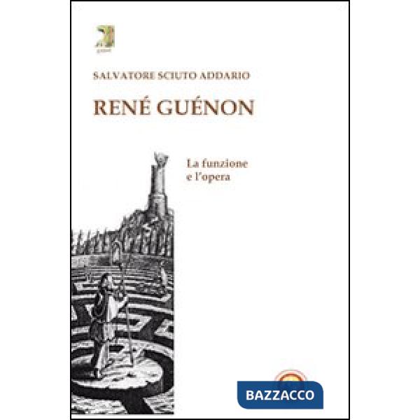 René Guénon. La funzione e l'opera