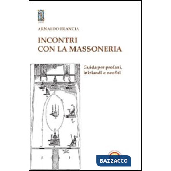Incontro con la massoneria. Guida per profani, iniziandi e neofiti