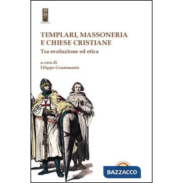 Templari, massoneria e chiese cristiane. Tra evoluzione ed etica