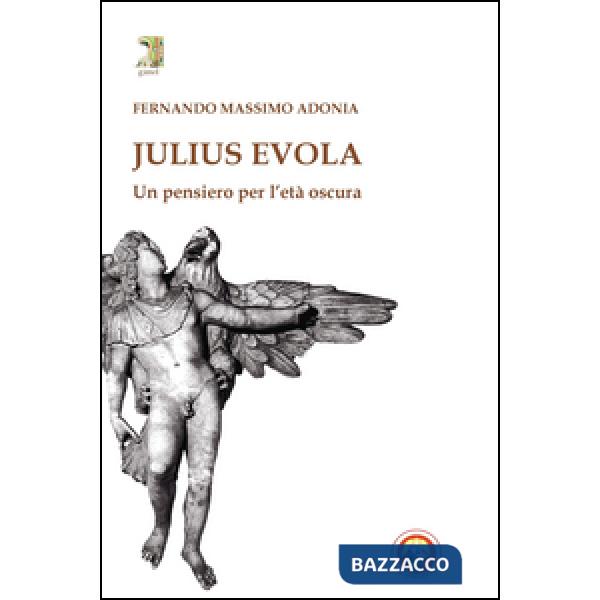 Julius Evola. Un pensiero per l'età oscura