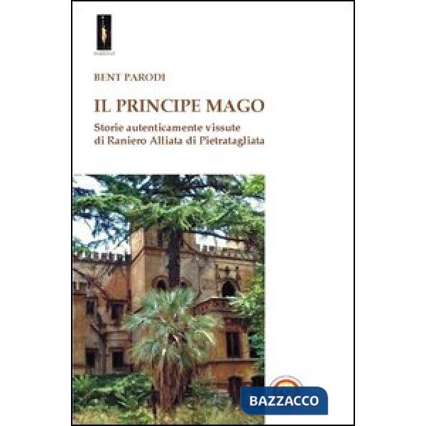 Principe mago. Storie autenticamente vissute di Raniero Alliata di Pietratagliata (Il)