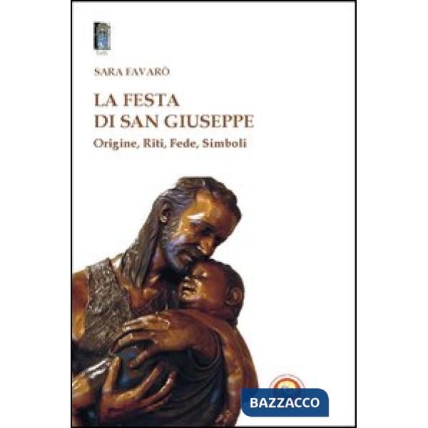 Festa di san Giuseppe. Origine, riti, fede, simboli (La)
