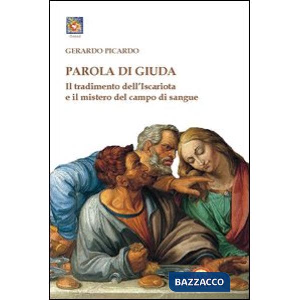 Parola di Giuda. Il tradimento dell'Iscariota e il mistero del campo di sangue