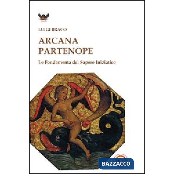 Arcana partenope. Le fondamenta del sapere iniziatico