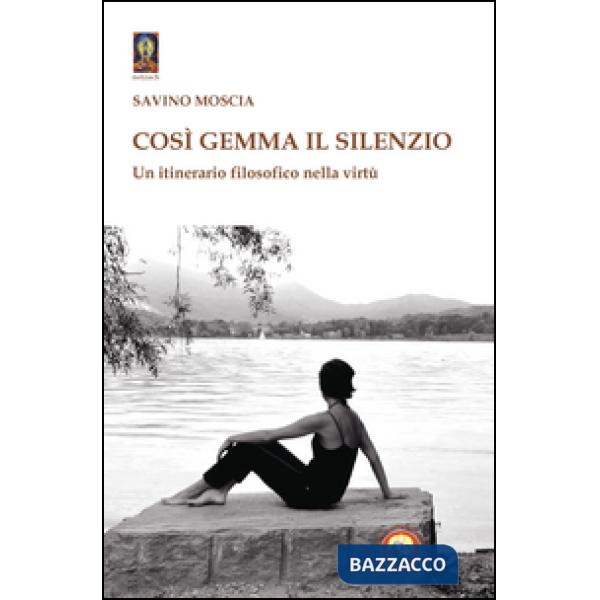 Così gemma il silenzio. Un itinerario filosofico nella virtù