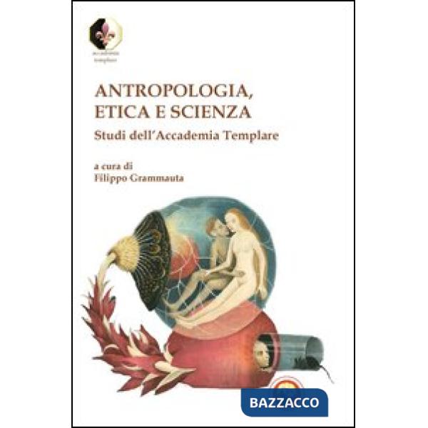 Antropologia, etica e scienza. Studi dell'Accademia Templare