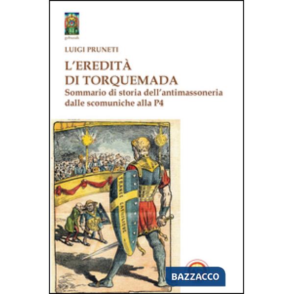 Eredità di Torquemada. Sommario di storia dell'antimassoneria dalle scominuche a