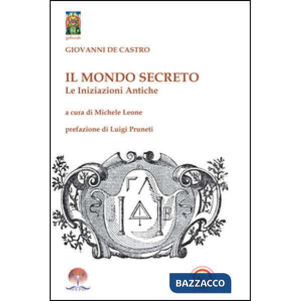Mondo secreto. Le iniziazioni antiche (Il)