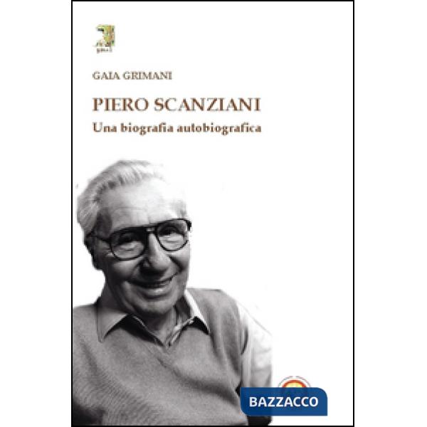 Piero Scanziani. Una biografia autobiografica