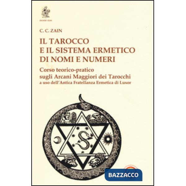Tarocco e il sistema ermetico di nomi e numeri. Corso teorico-pratico sugli arcani maggiori dei tarocchi a uso dell'antica frate