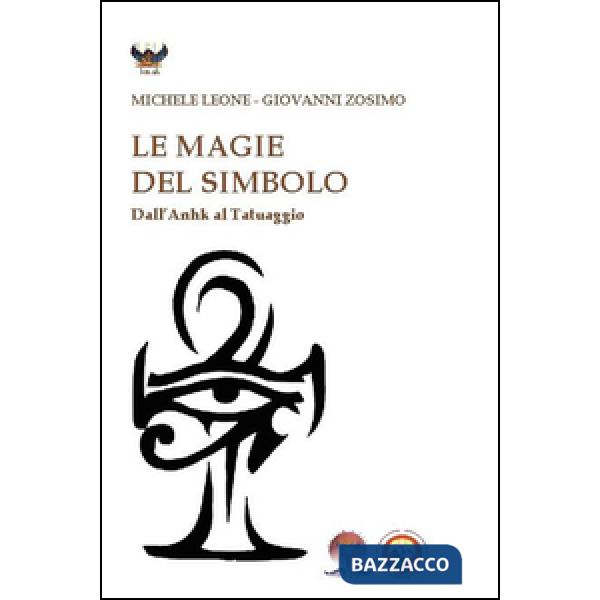 Magie del simbolo. Dall'anhk al tatuaggio (Le)