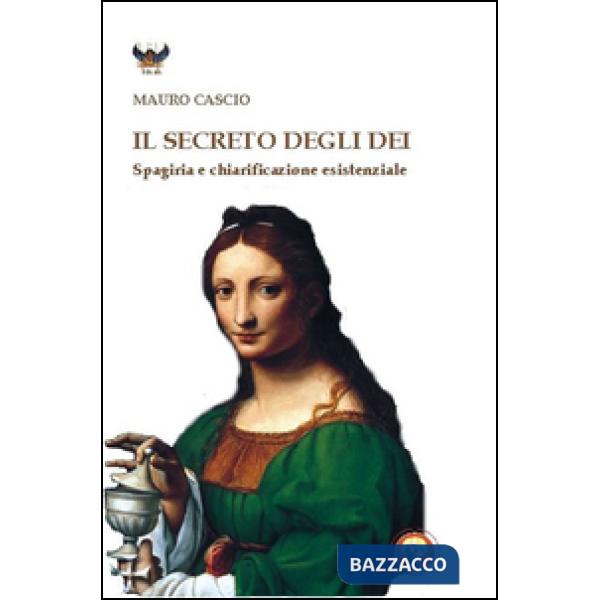 Secreto degli dei. Spagiria e chiarificazione esistenziale (Il)