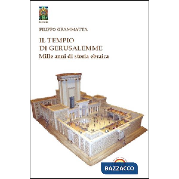 Tempio di Gerusalemme. Mille anni di storia ebraica (Il)