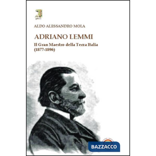 Adriano Lemmi. Il Gran maestro della Terza Italia (1877-1896)