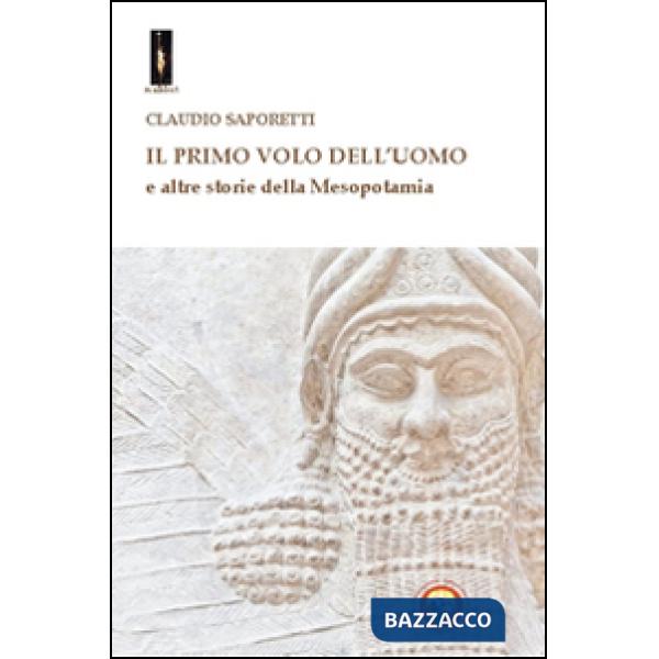 Primo volo dell'uomo e altre storie della Mesopotamia (Il)