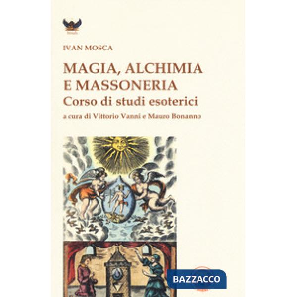 Magia, alchimia e massoneria. Corso di studi esoterici