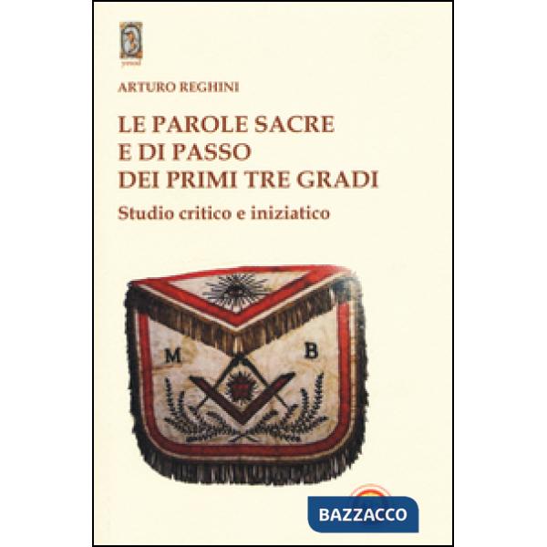 Parole sacre e di passo dei primi tre gradi. Studio critico e iniziatico (Le)