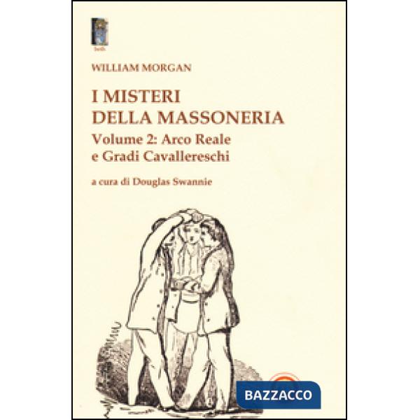 Misteri della massoneria (I). Vol. 2: Arco reale e gradi cavallereschi