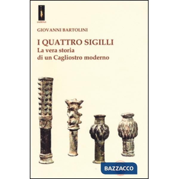 Quattro sigilli. La vera storia di un Cagliostro moderno (I)
