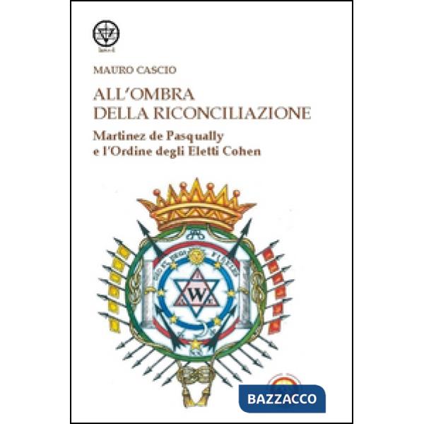 All'ombra della riconciliazione. Martinez de Pasqually e l'Ordine degli eletti Cohen