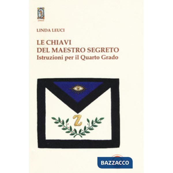 Chiavi del maestro segreto. Istruzioni per il quarto grado (Le)