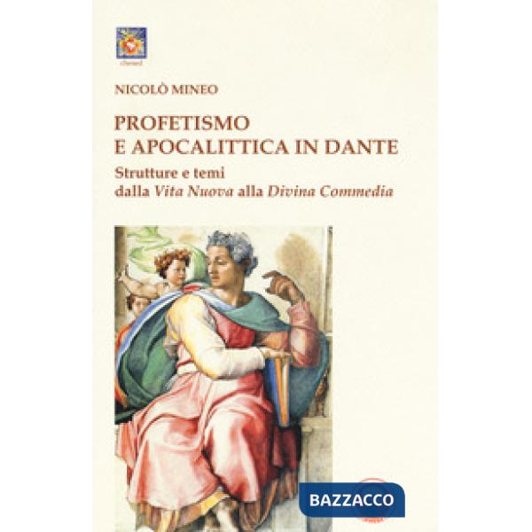 Profetismo e apocalittica in Dante. Strutture e temi dalla Vita Nuova alla Divina Commedia