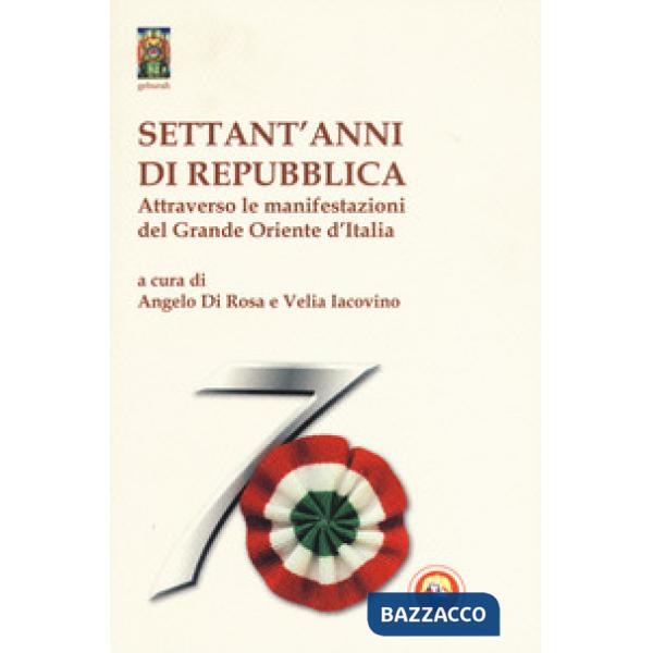 Settant'anni di repubblica. Attraverso le manifestazioni del Grande Oriente d'It