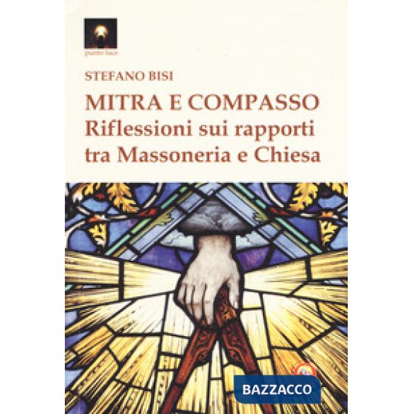 Mitra e compasso. Riflessioni sui rapporti tra massoneria e Chiesa