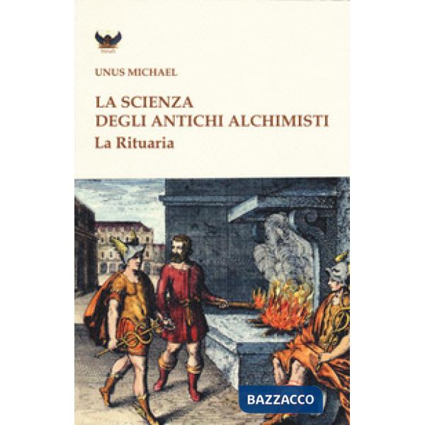 Scienza degli antichi alchimisti. La rituaria (La)