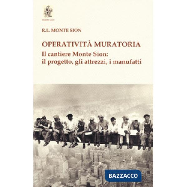 Operatività muratoria. Il cantiere Monte Sion: il progetto, gli attrezzi, i manu