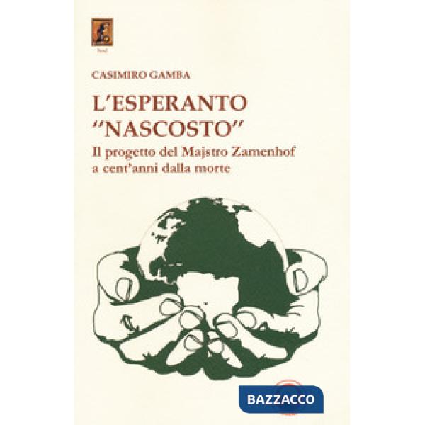 Esperanto «nascosto». Il progetto di Majstro Zamenhof a cent'anni dalla morte (L')